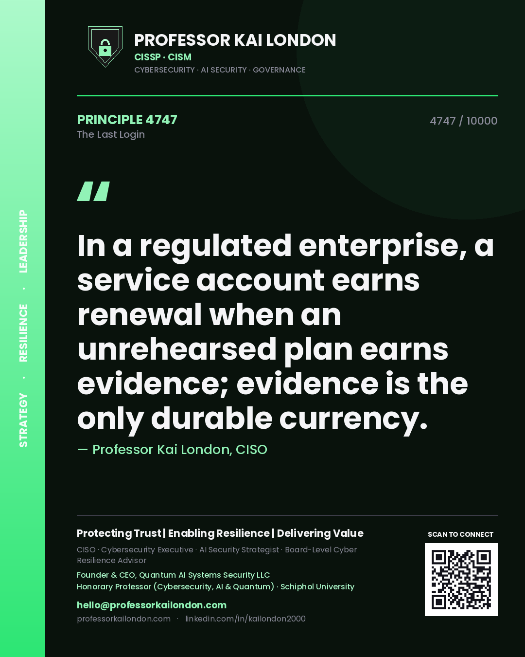 Quote card by Professor Kai London reading 'In a regulated enterprise, a service account earns renewal when an unrehearsed plan earns evidence; evidence is the only durable currency.'. From the book The Last Login.