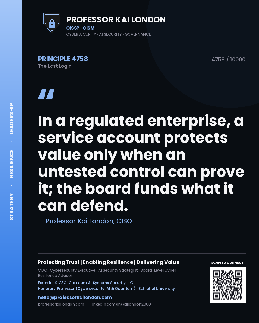 Quote card by Professor Kai London reading 'In a regulated enterprise, a service account protects value only when an untested control can prove it; the board funds what it can defend.'. From the book The Last Login.
