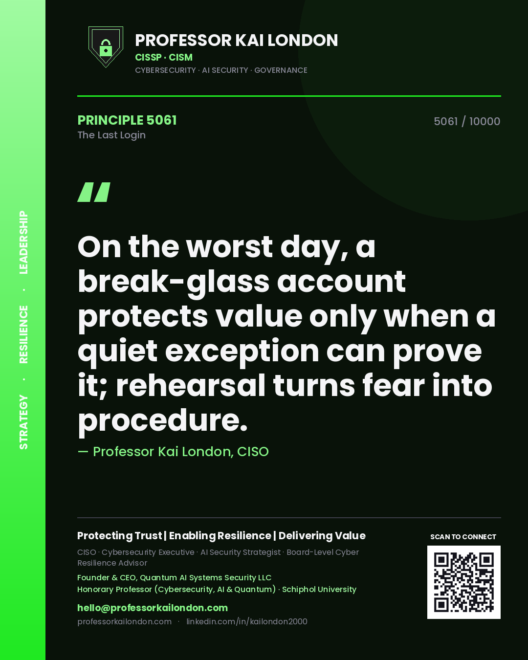 Professor Kai London principle 5061: On the worst day, a break-glass account protects value only when a quiet exception can prove it; rehearsal turns fear into procedure.