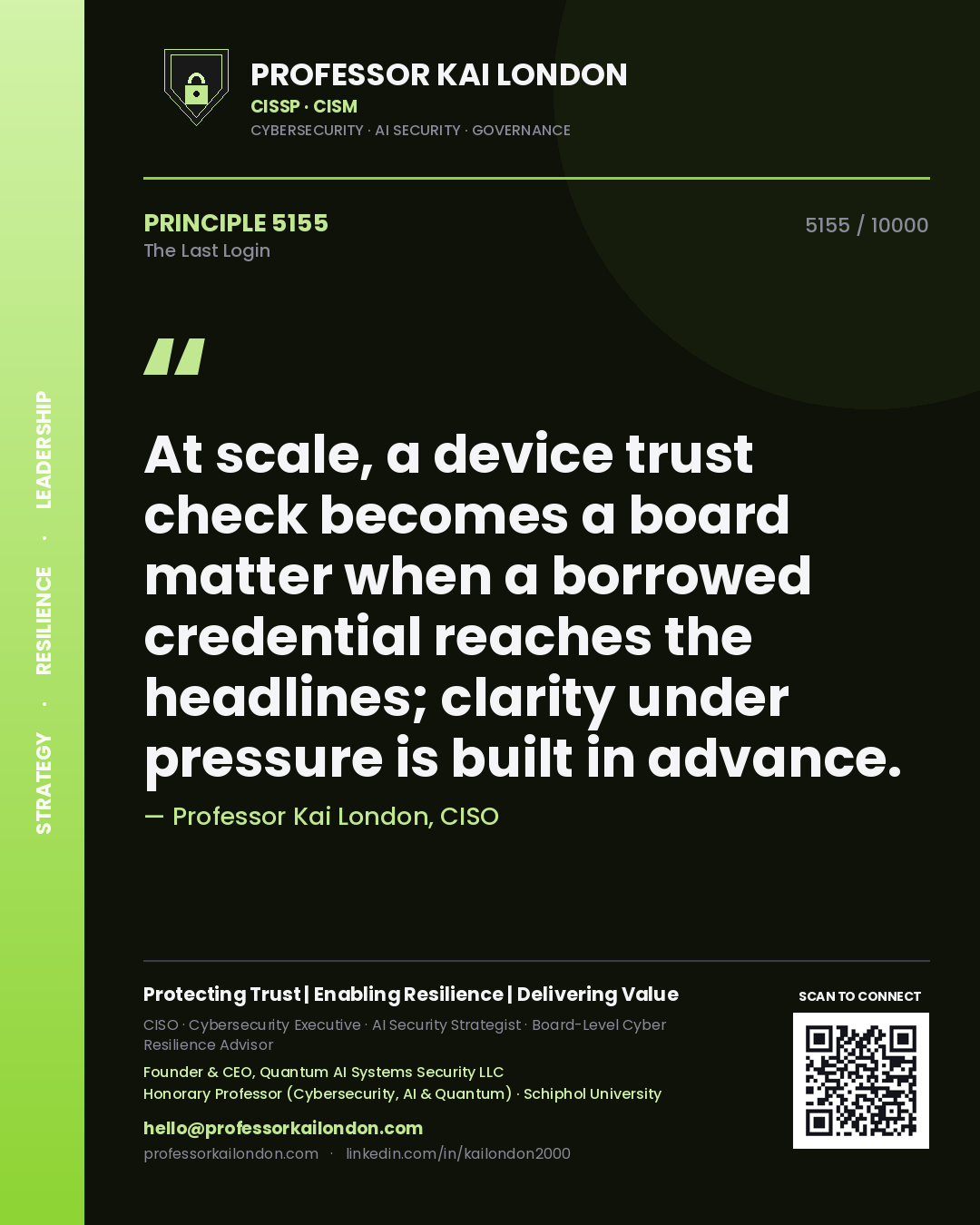 Quote card by Professor Kai London reading 'At scale, a device trust check becomes a board matter when a borrowed credential reaches the headlines; clarity under pressure is built in advance.'. From the book The Last Login.