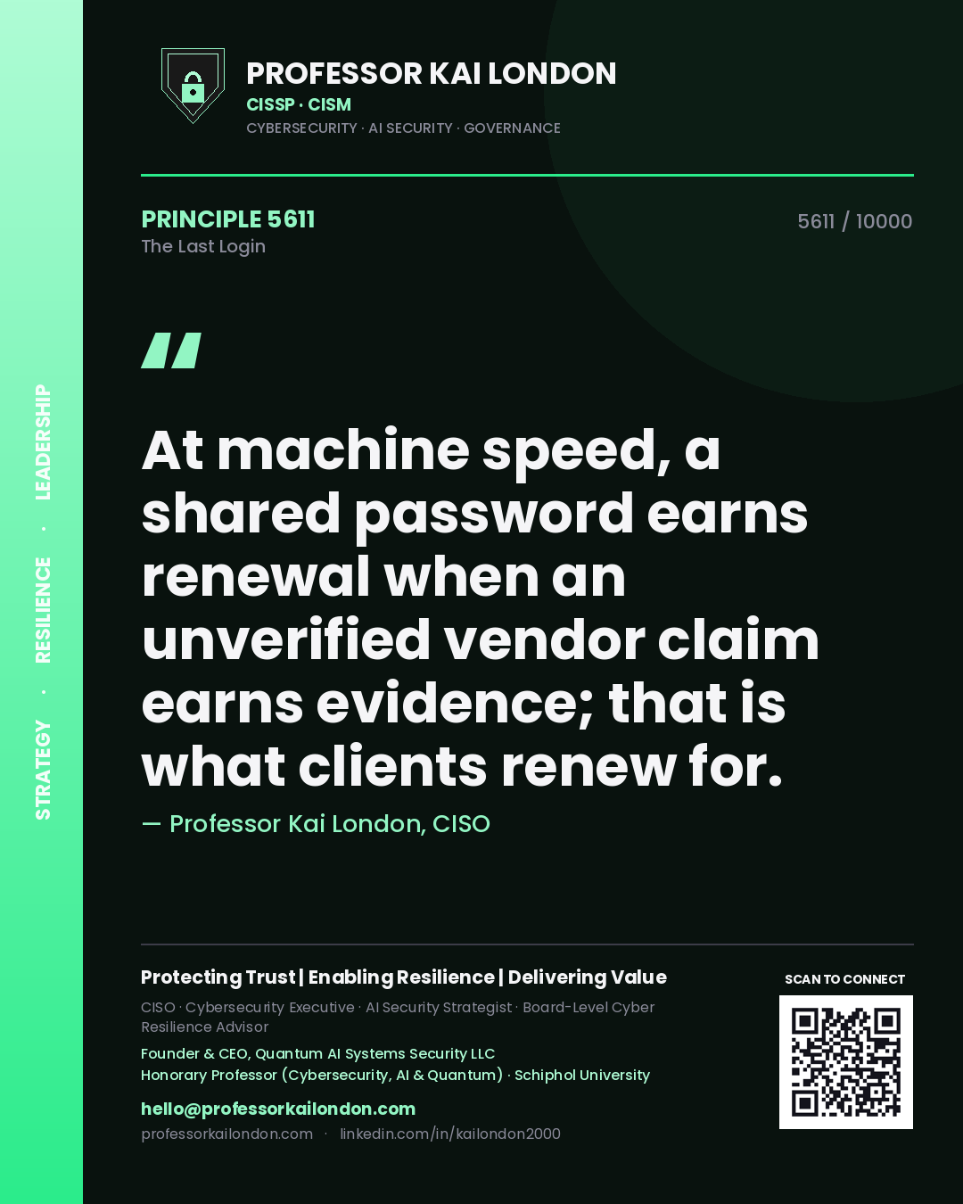 Quote card by Professor Kai London reading 'At machine speed, a shared password earns renewal when an unverified vendor claim earns evidence; that is what clients renew for.'. From the book The Last Login.