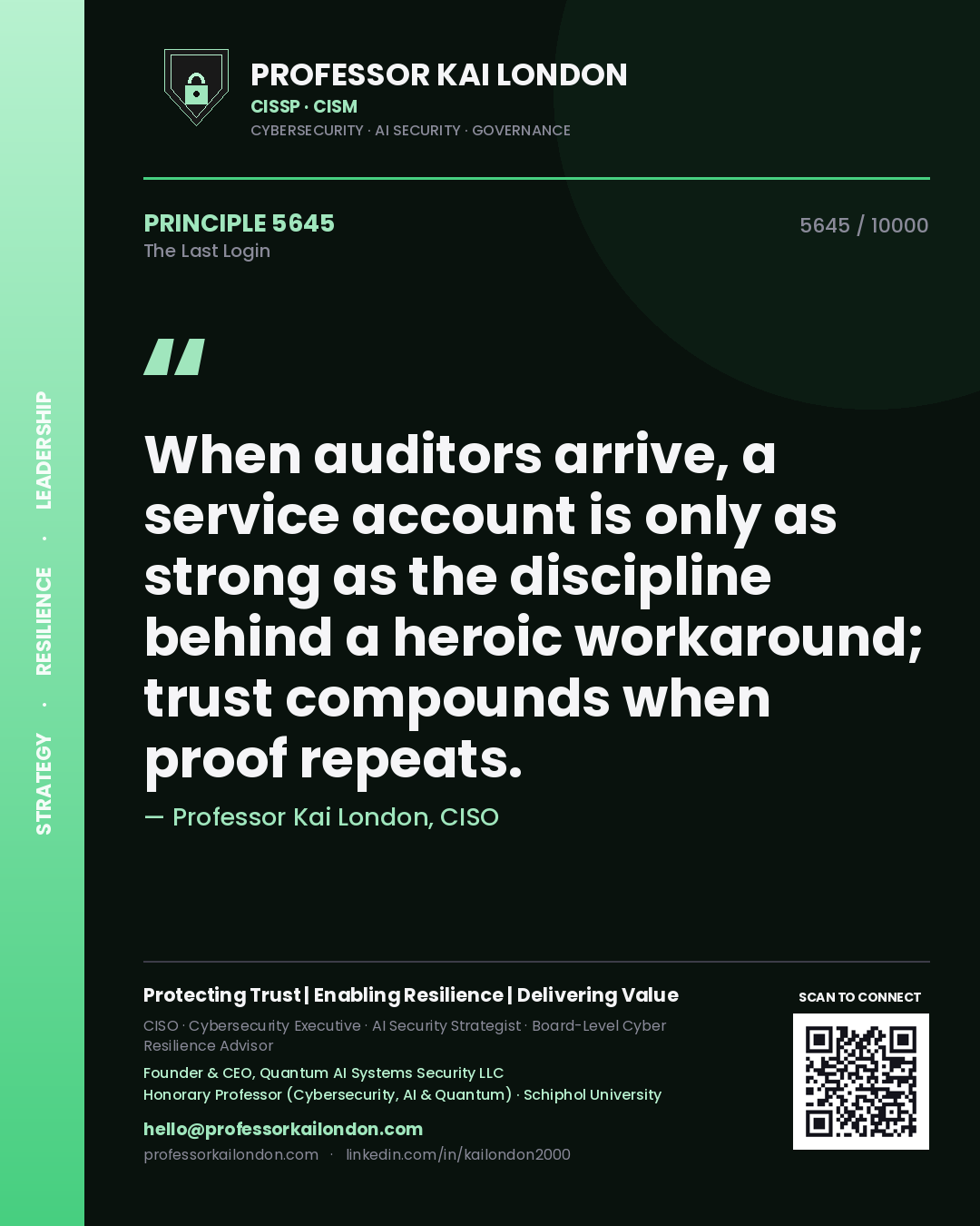 Professor Kai London principle 5645: When auditors arrive, a service account is only as strong as the discipline behind a heroic workaround; trust compounds when proof repeats.