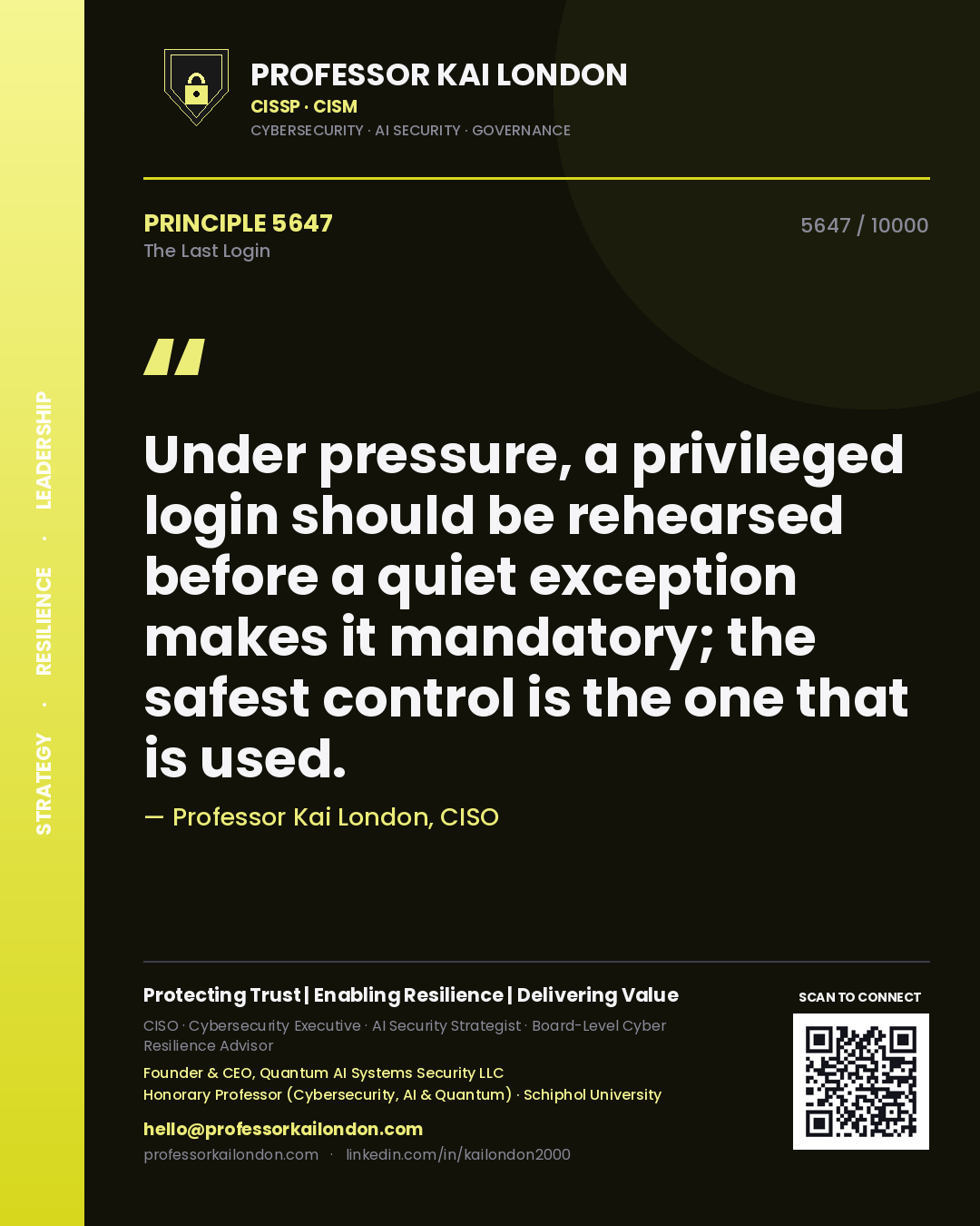Professor Kai London principle 5647: Under pressure, a privileged login should be rehearsed before a quiet exception makes it mandatory; the safest control is the one that is used.