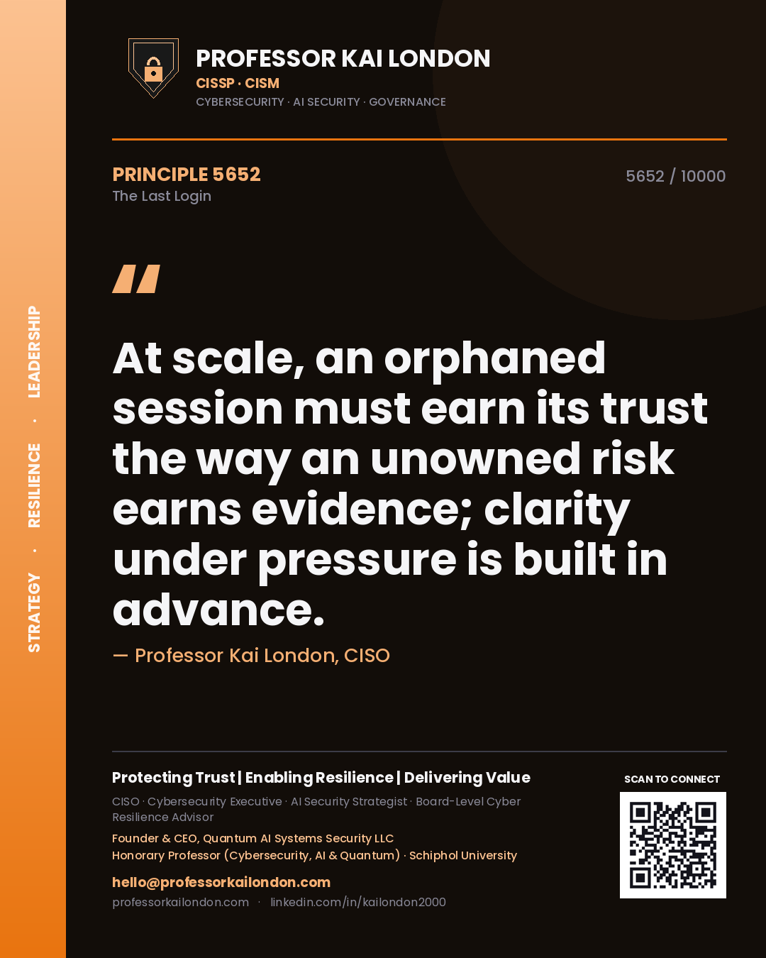 Quote card by Professor Kai London reading 'At scale, an orphaned session must earn its trust the way an unowned risk earns evidence; clarity under pressure is built in advance.'. From the book The Last Login.