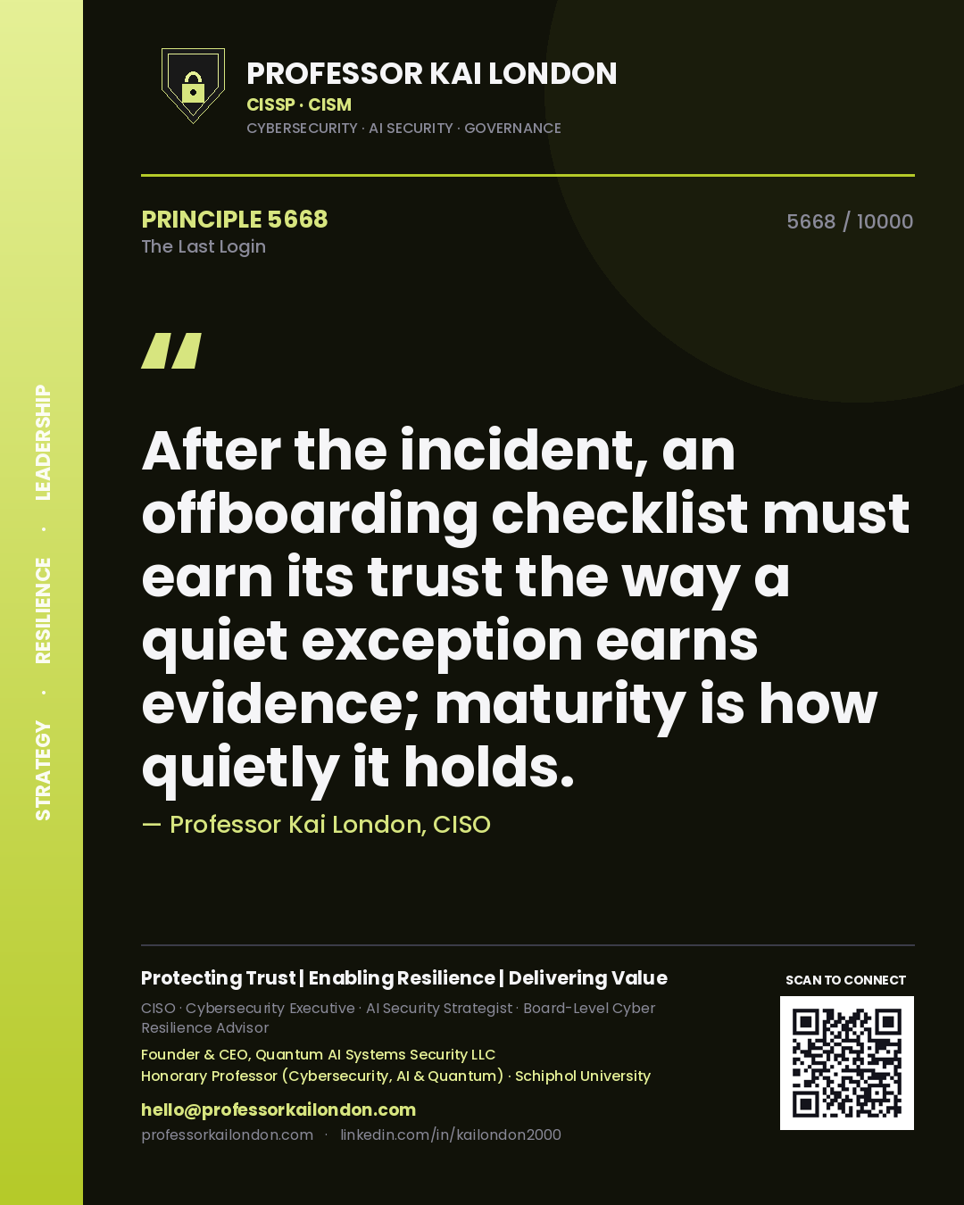 Quote card by Professor Kai London reading 'After the incident, an offboarding checklist must earn its trust the way a quiet exception earns evidence; maturity is how quietly it holds.'. From the book The Last Login.