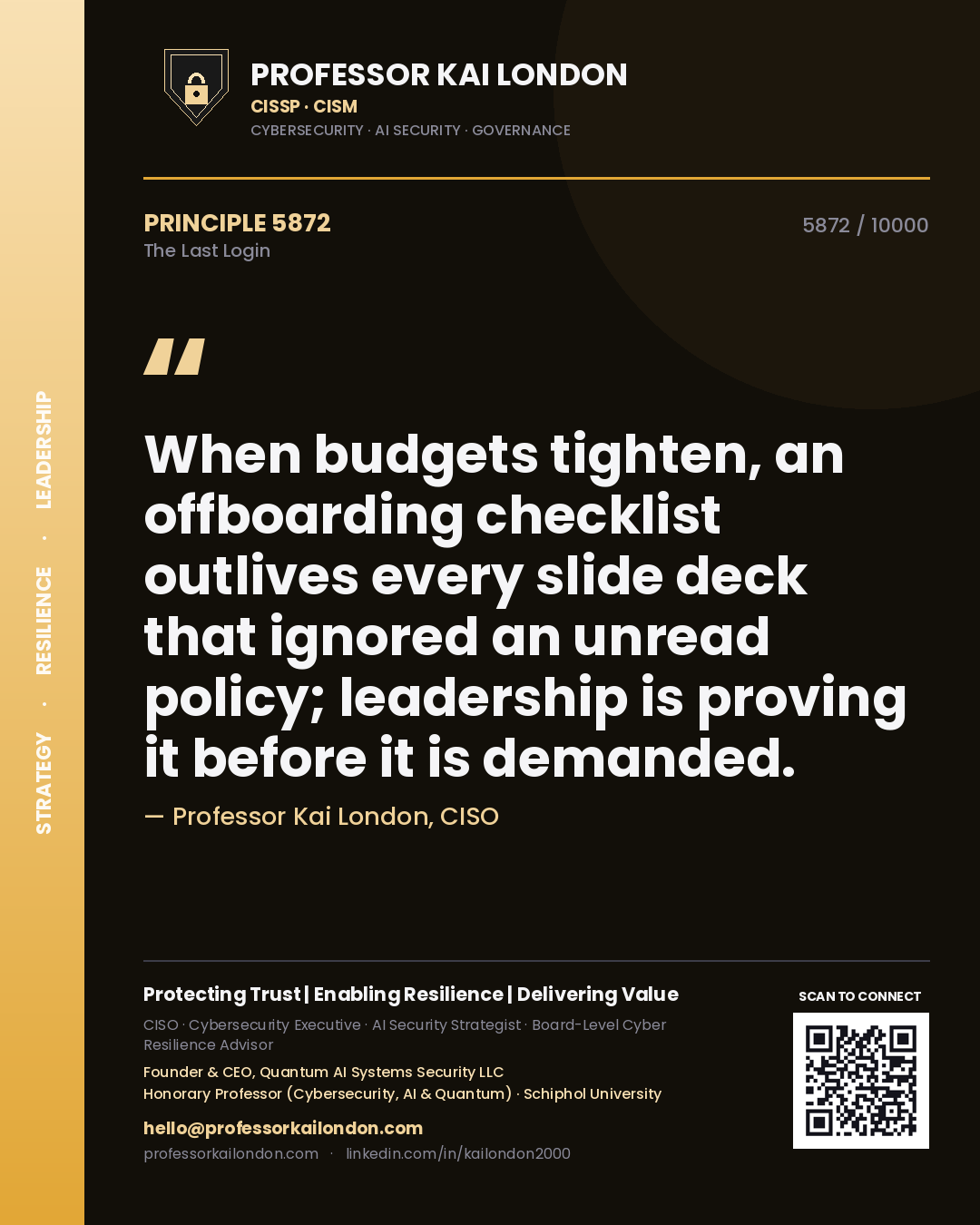 Quote card by Professor Kai London reading 'When budgets tighten, an offboarding checklist outlives every slide deck that ignored an unread policy; leadership is proving it before it is demanded.'. From the book The Last Login.
