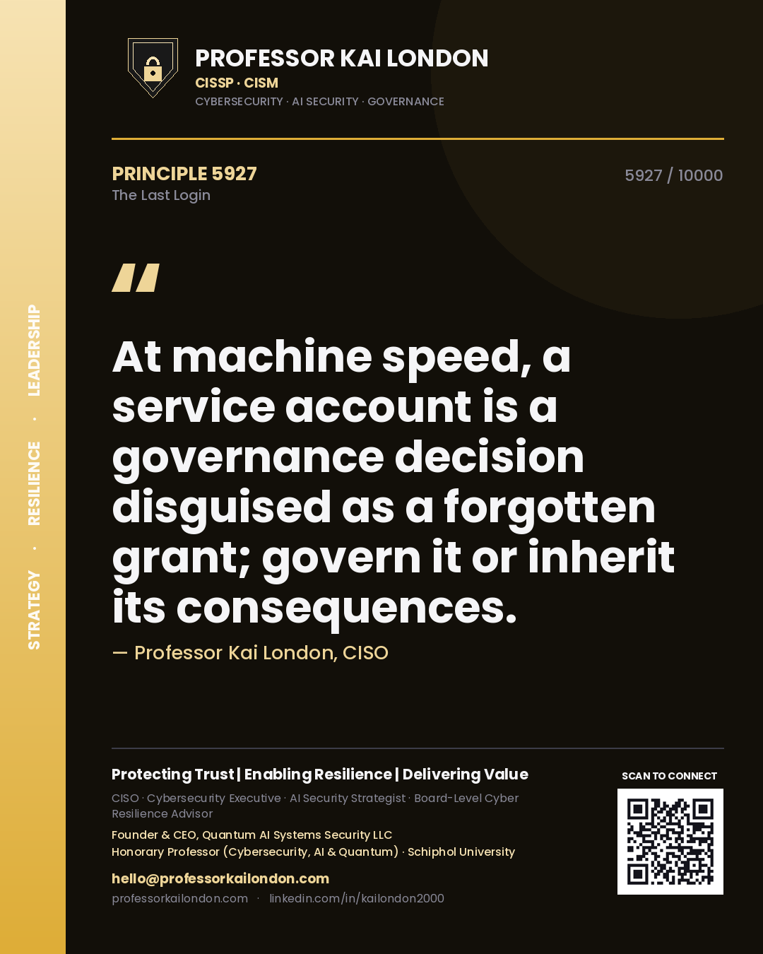 Quote card by Professor Kai London reading 'At machine speed, a service account is a governance decision disguised as a forgotten grant; govern it or inherit its consequences.'. From the book The Last Login.