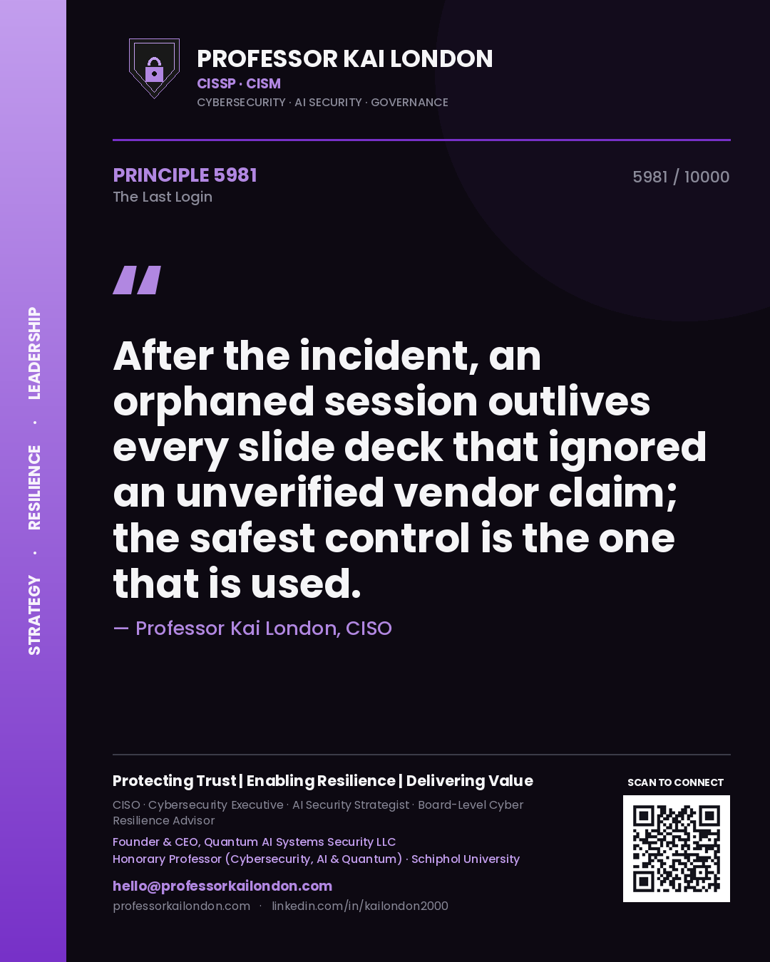 Quote card by Professor Kai London reading 'After the incident, an orphaned session outlives every slide deck that ignored an unverified vendor claim; the safest control is the one that is used.'. From the book The Last Login.