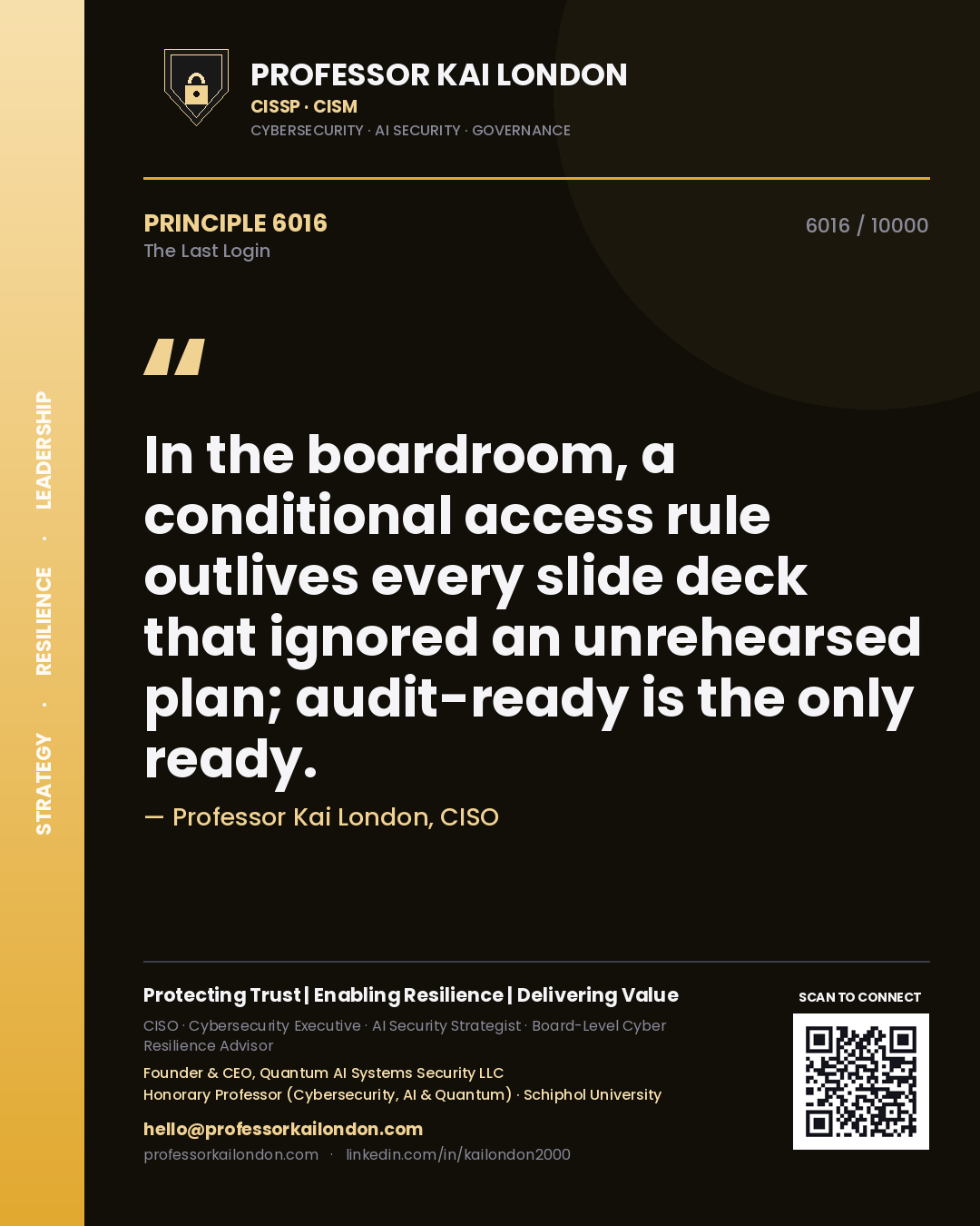 Quote card by Professor Kai London reading 'In the boardroom, a conditional access rule outlives every slide deck that ignored an unrehearsed plan; audit-ready is the only ready.'. From the book The Last Login.