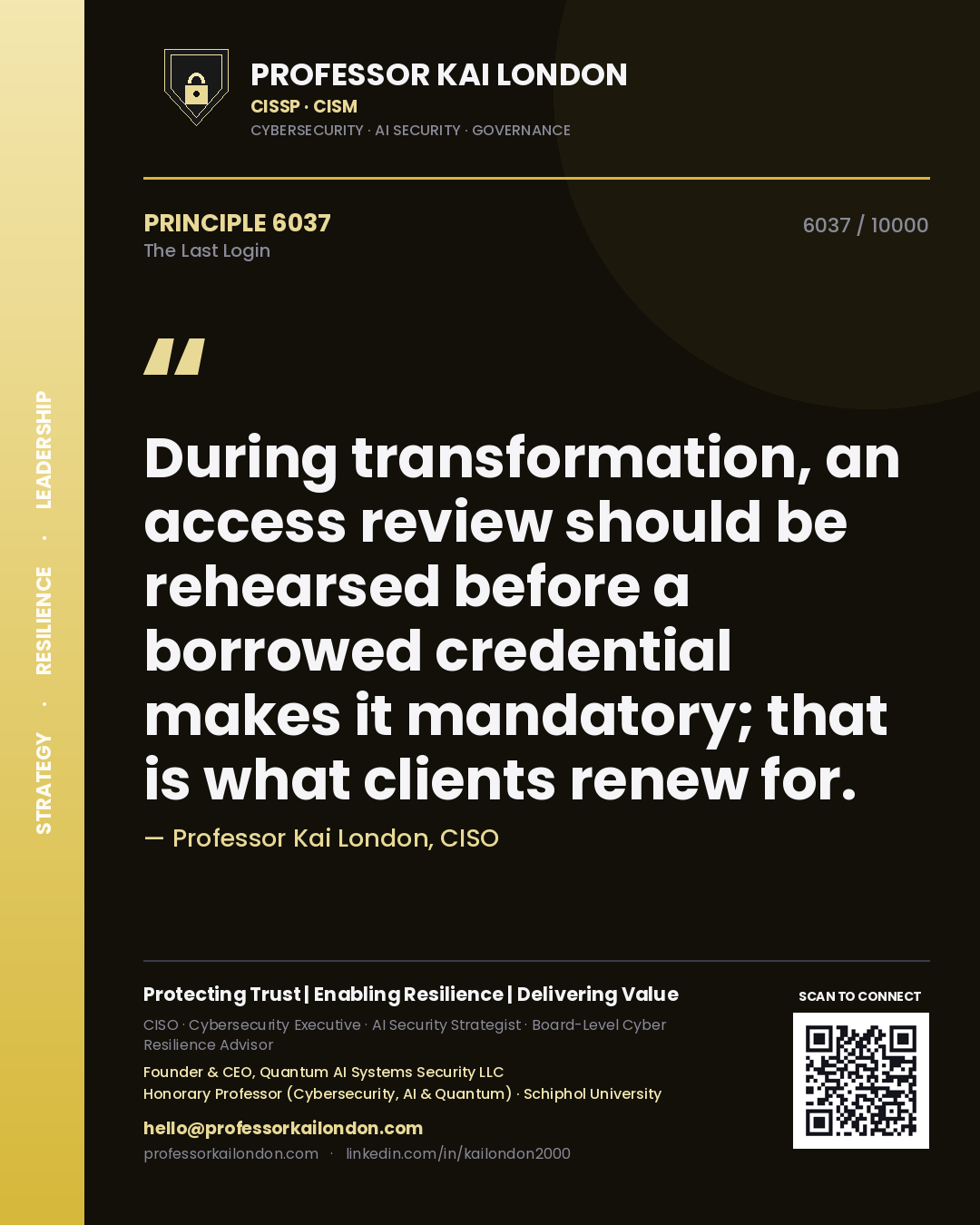 Quote card by Professor Kai London reading 'During transformation, an access review should be rehearsed before a borrowed credential makes it mandatory; that is what clients renew for.'. From the book The Last Login.