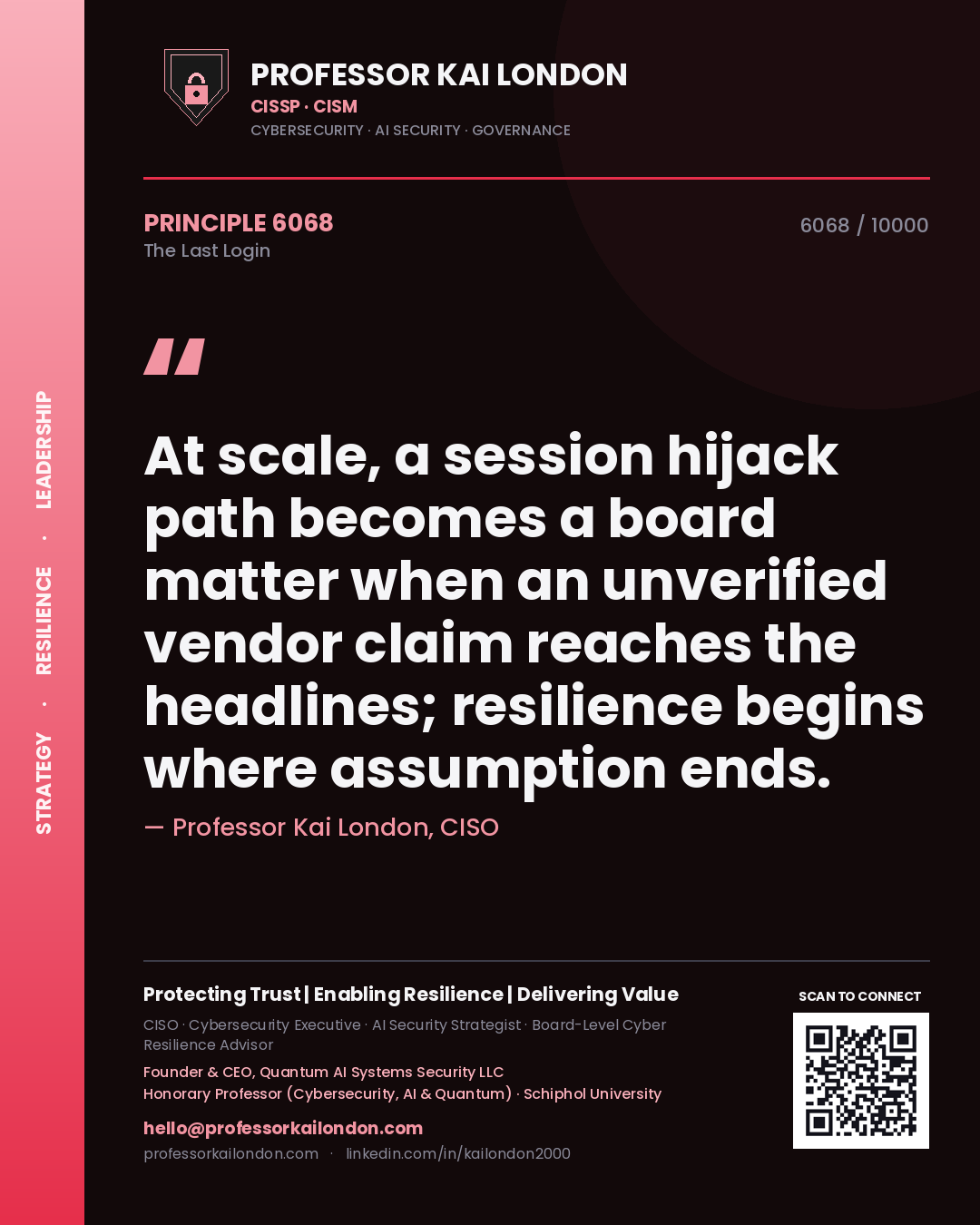 Quote card by Professor Kai London reading 'At scale, a session hijack path becomes a board matter when an unverified vendor claim reaches the headlines; resilience begins where assumption ends.'. From the book The Last Login.