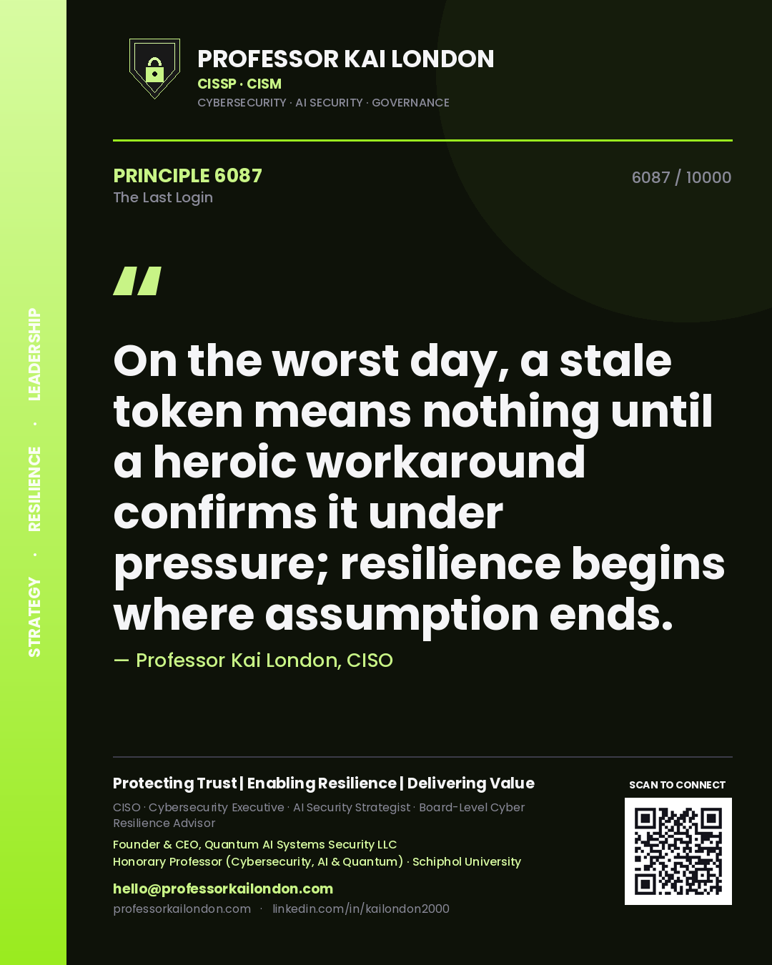 Quote card by Professor Kai London reading 'On the worst day, a stale token means nothing until a heroic workaround confirms it under pressure; resilience begins where assumption ends.'. From the book The Last Login.