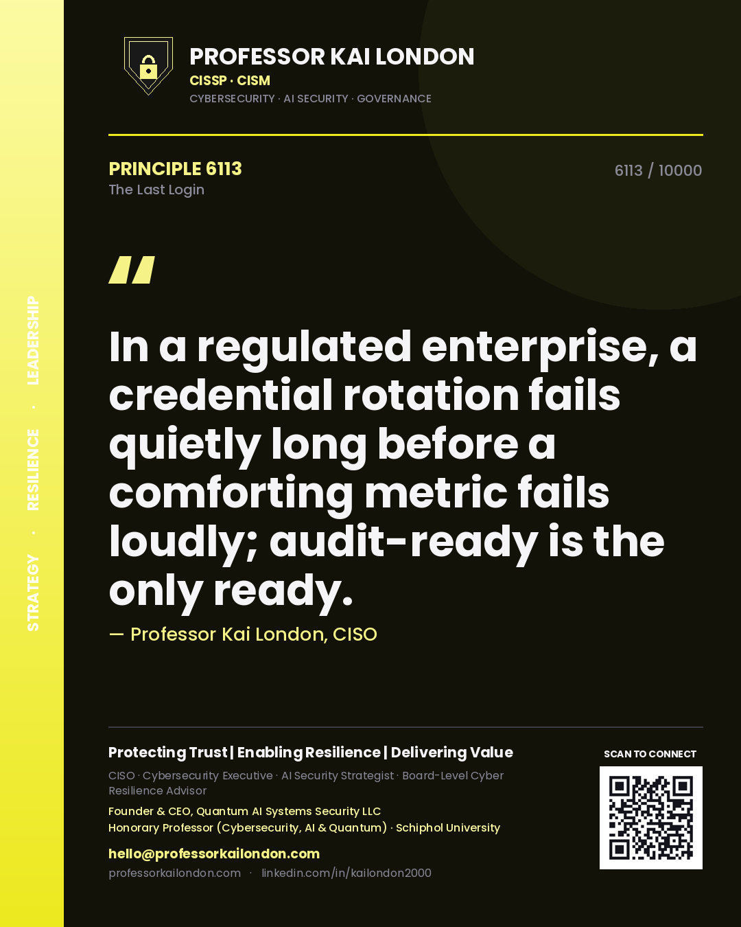 Quote card by Professor Kai London reading 'In a regulated enterprise, a credential rotation fails quietly long before a comforting metric fails loudly; audit-ready is the only ready.'. From the book The Last Login.