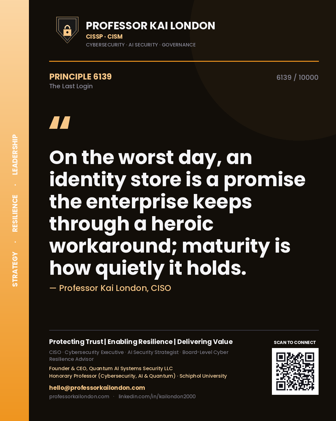 Quote card by Professor Kai London reading 'On the worst day, an identity store is a promise the enterprise keeps through a heroic workaround; maturity is how quietly it holds.'. From the book The Last Login.