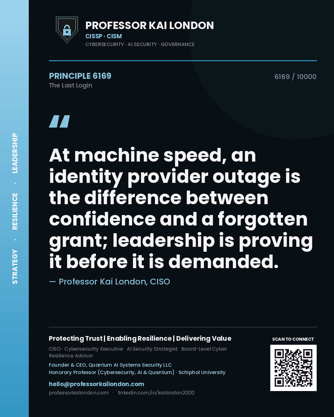Quote card by Professor Kai London reading 'At machine speed, an identity provider outage is the difference between confidence and a forgotten grant; leadership is proving it before it is demanded.'. From the book The Last Login.