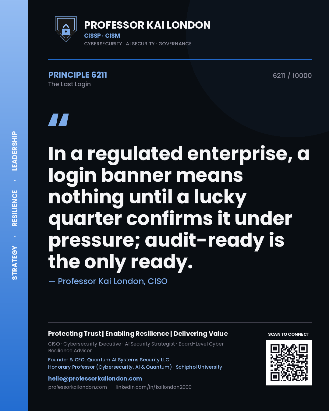 Professor Kai London principle 6211: In a regulated enterprise, a login banner means nothing until a lucky quarter confirms it under pressure; audit-ready is the only ready.