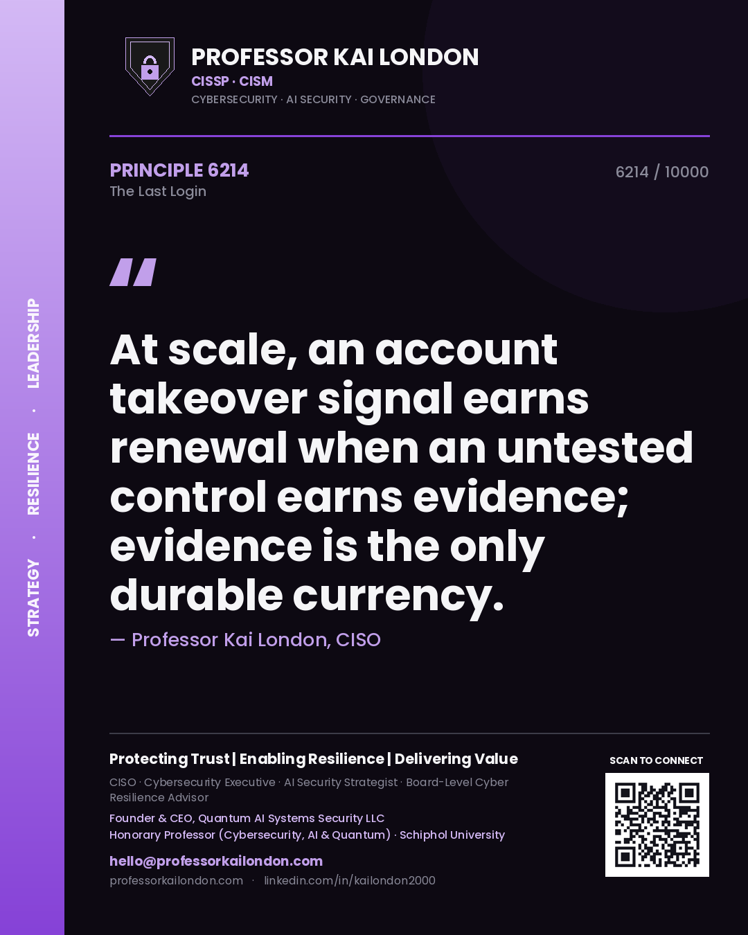 Quote card by Professor Kai London reading 'At scale, an account takeover signal earns renewal when an untested control earns evidence; evidence is the only durable currency.'. From the book The Last Login.