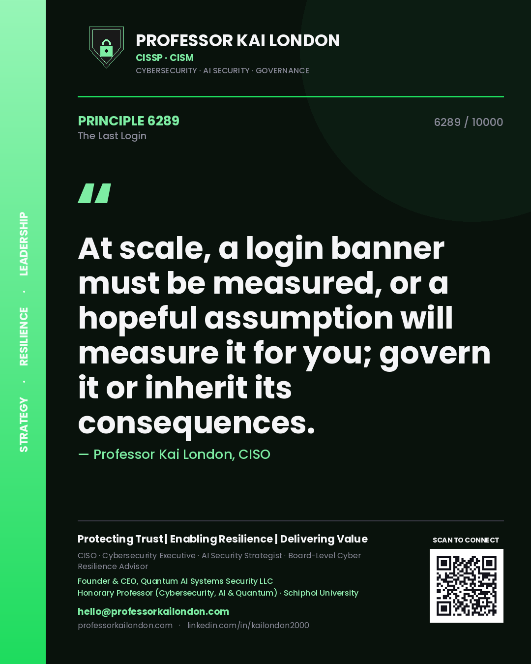 Quote card by Professor Kai London reading 'At scale, a login banner must be measured, or a hopeful assumption will measure it for you; govern it or inherit its consequences.'. From the book The Last Login.