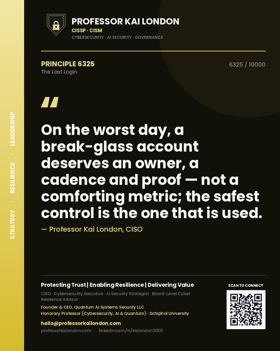 Quote card by Professor Kai London reading 'On the worst day, a break-glass account deserves an owner, a cadence and proof — not a comforting metric; the safest control is the one that is used.'. From the book The Last Login.