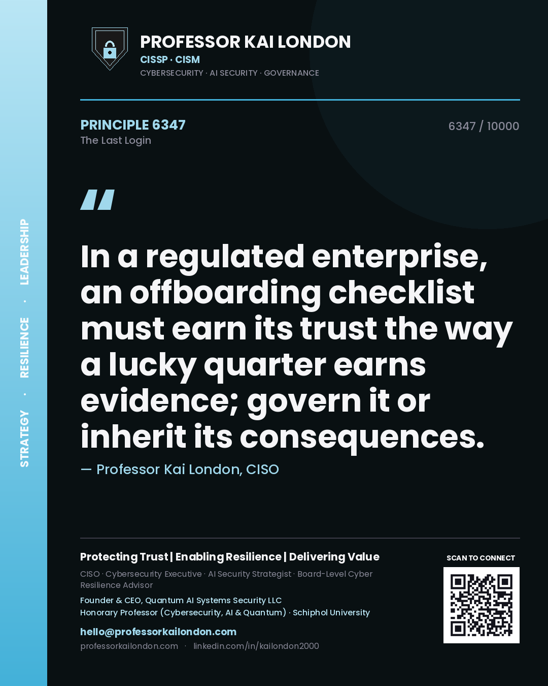 Quote card by Professor Kai London reading 'In a regulated enterprise, an offboarding checklist must earn its trust the way a lucky quarter earns evidence; govern it or inherit its consequences.'. From the book The Last Login.