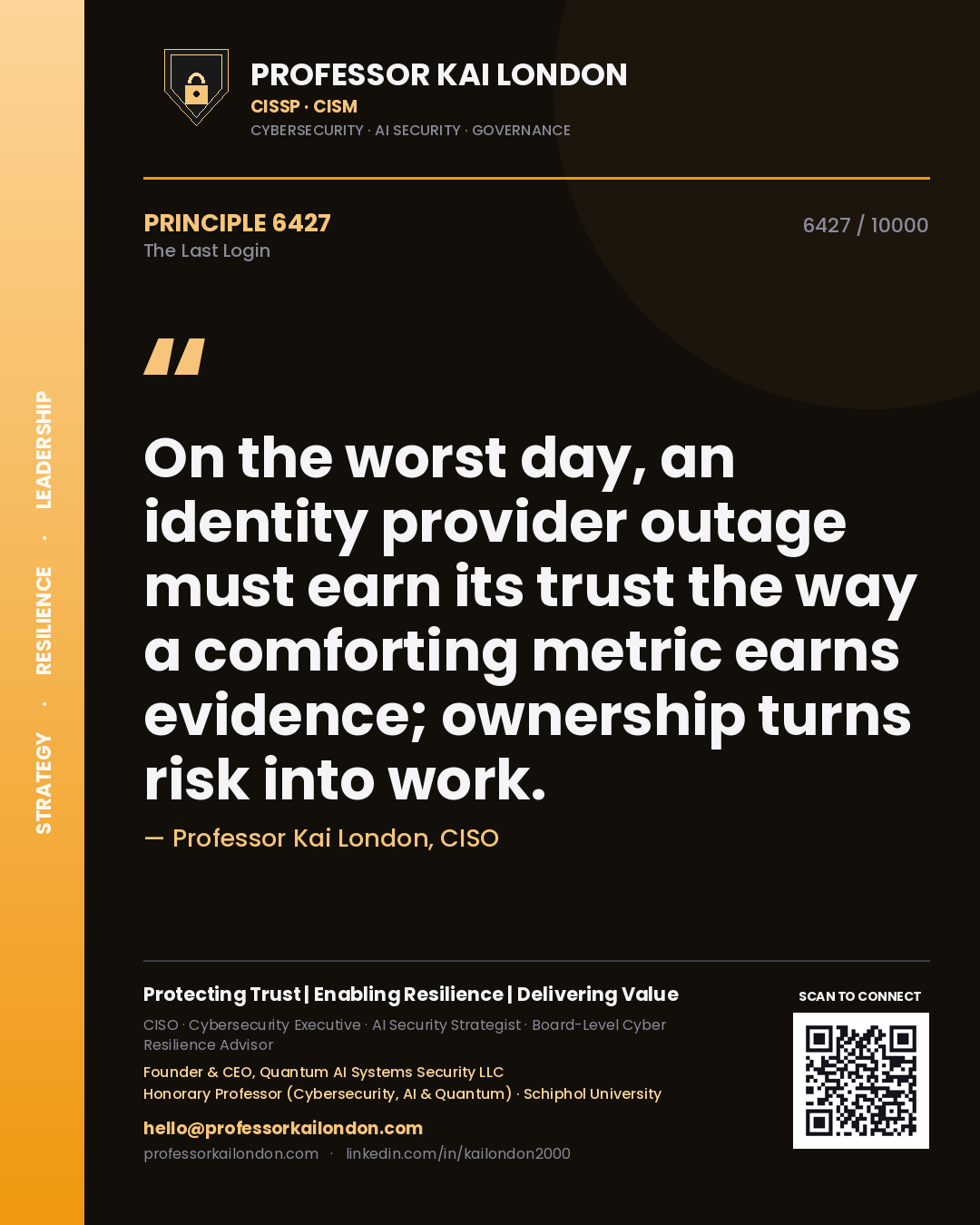Quote card by Professor Kai London reading 'On the worst day, an identity provider outage must earn its trust the way a comforting metric earns evidence; ownership turns risk into work.'. From the book The Last Login.