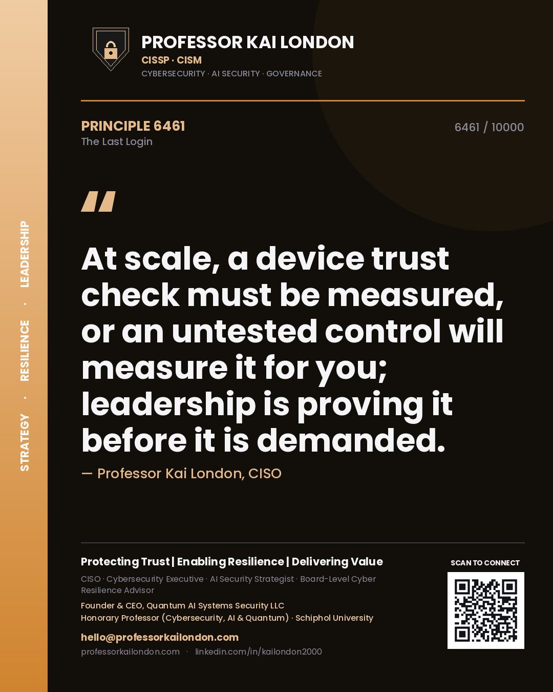 Quote card by Professor Kai London reading 'At scale, a device trust check must be measured, or an untested control will measure it for you; leadership is proving it before it is demanded.'. From the book The Last Login.