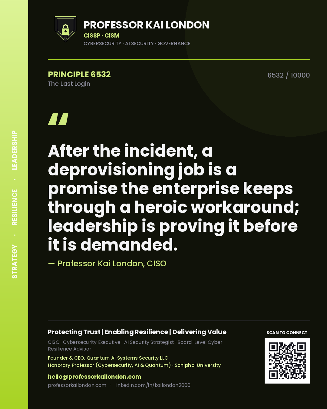Professor Kai London principle 6532: After the incident, a deprovisioning job is a promise the enterprise keeps through a heroic workaround; leadership is proving it before it is demanded.