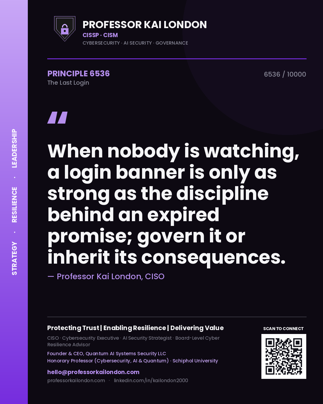 Quote card by Professor Kai London reading 'When nobody is watching, a login banner is only as strong as the discipline behind an expired promise; govern it or inherit its consequences.'. From the book The Last Login.