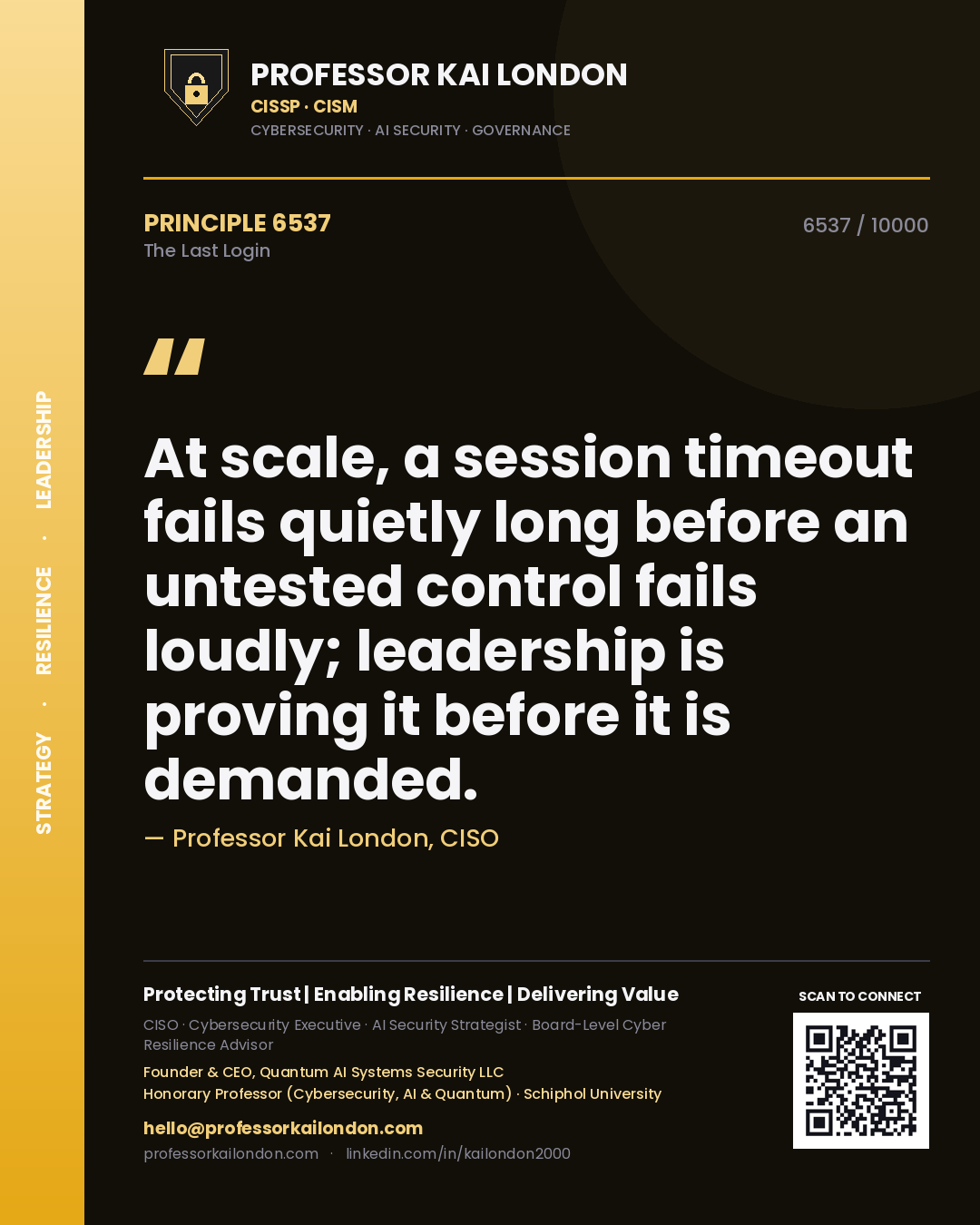 Quote card by Professor Kai London reading 'At scale, a session timeout fails quietly long before an untested control fails loudly; leadership is proving it before it is demanded.'. From the book The Last Login.