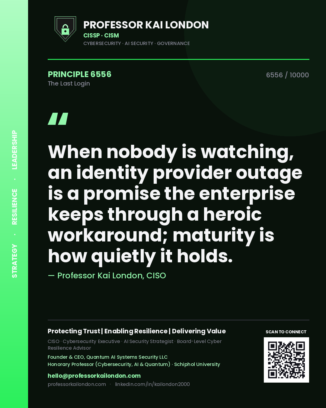 Quote card by Professor Kai London reading 'When nobody is watching, an identity provider outage is a promise the enterprise keeps through a heroic workaround; maturity is how quietly it holds.'. From the book The Last Login.