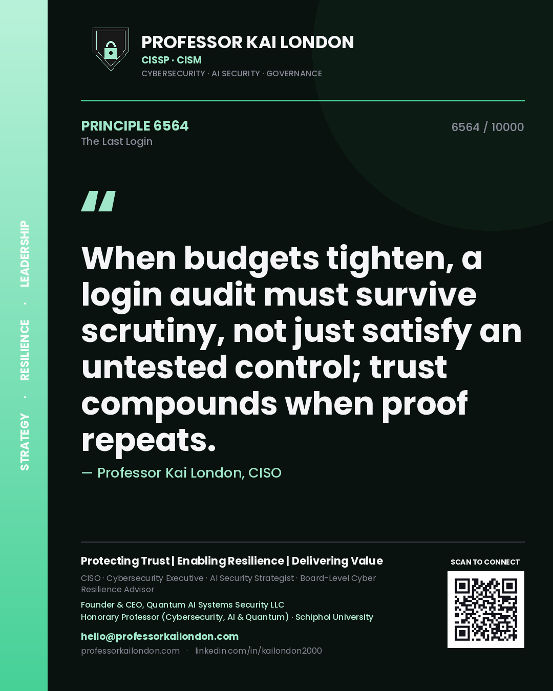 Quote card by Professor Kai London reading 'When budgets tighten, a login audit must survive scrutiny, not just satisfy an untested control; trust compounds when proof repeats.'. From the book The Last Login.