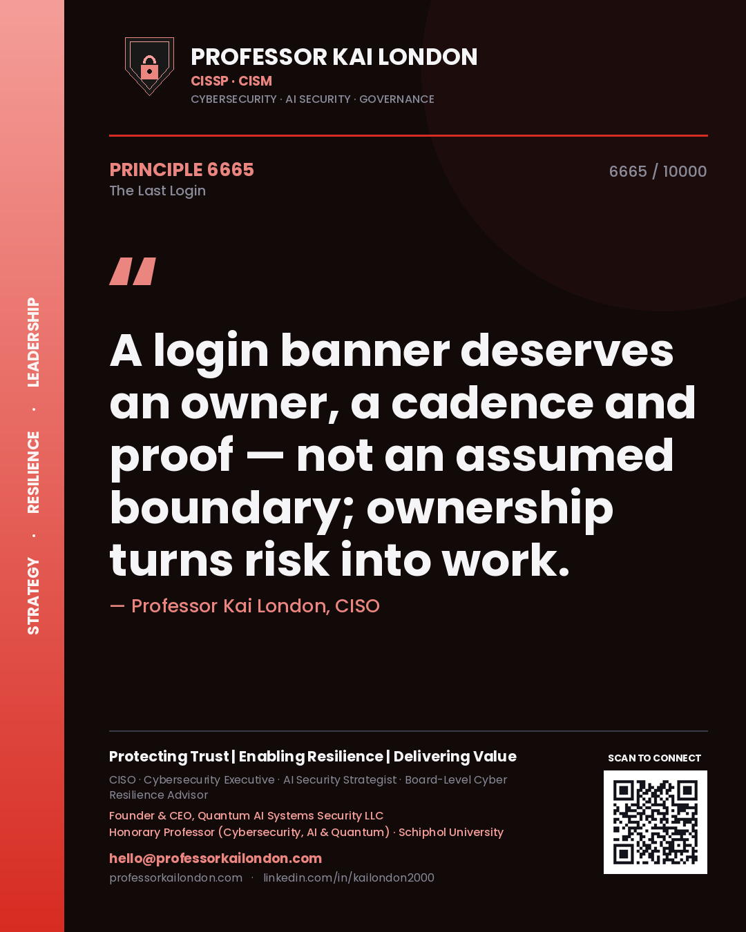 Professor Kai London principle 6665: A login banner deserves an owner, a cadence and proof — not an assumed boundary; ownership turns risk into work.