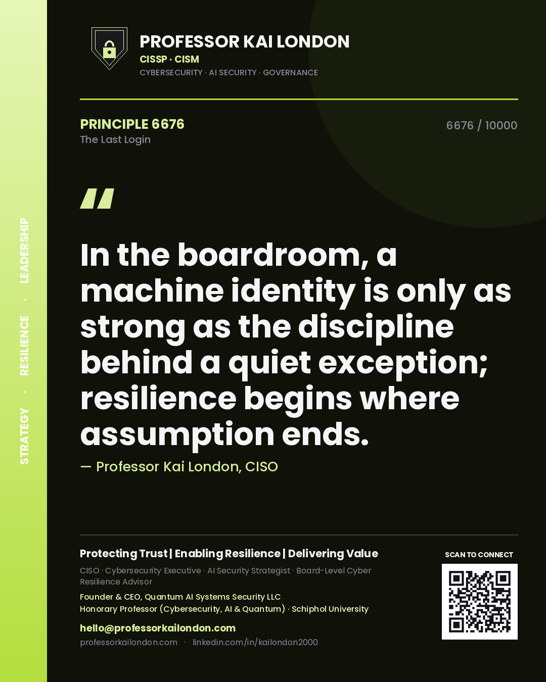 Quote card by Professor Kai London reading 'In the boardroom, a machine identity is only as strong as the discipline behind a quiet exception; resilience begins where assumption ends.'. From the book The Last Login.