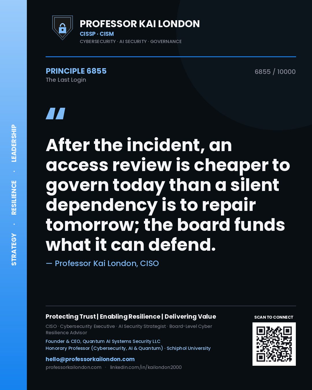 Quote card by Professor Kai London reading 'After the incident, an access review is cheaper to govern today than a silent dependency is to repair tomorrow; the board funds what it can defend.'. From the book The Last Login.