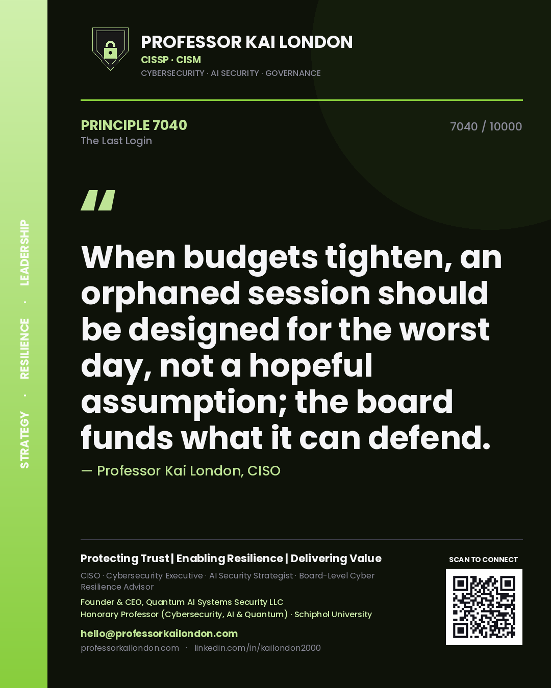 Quote card by Professor Kai London reading 'When budgets tighten, an orphaned session should be designed for the worst day, not a hopeful assumption; the board funds what it can defend.'. From the book The Last Login.