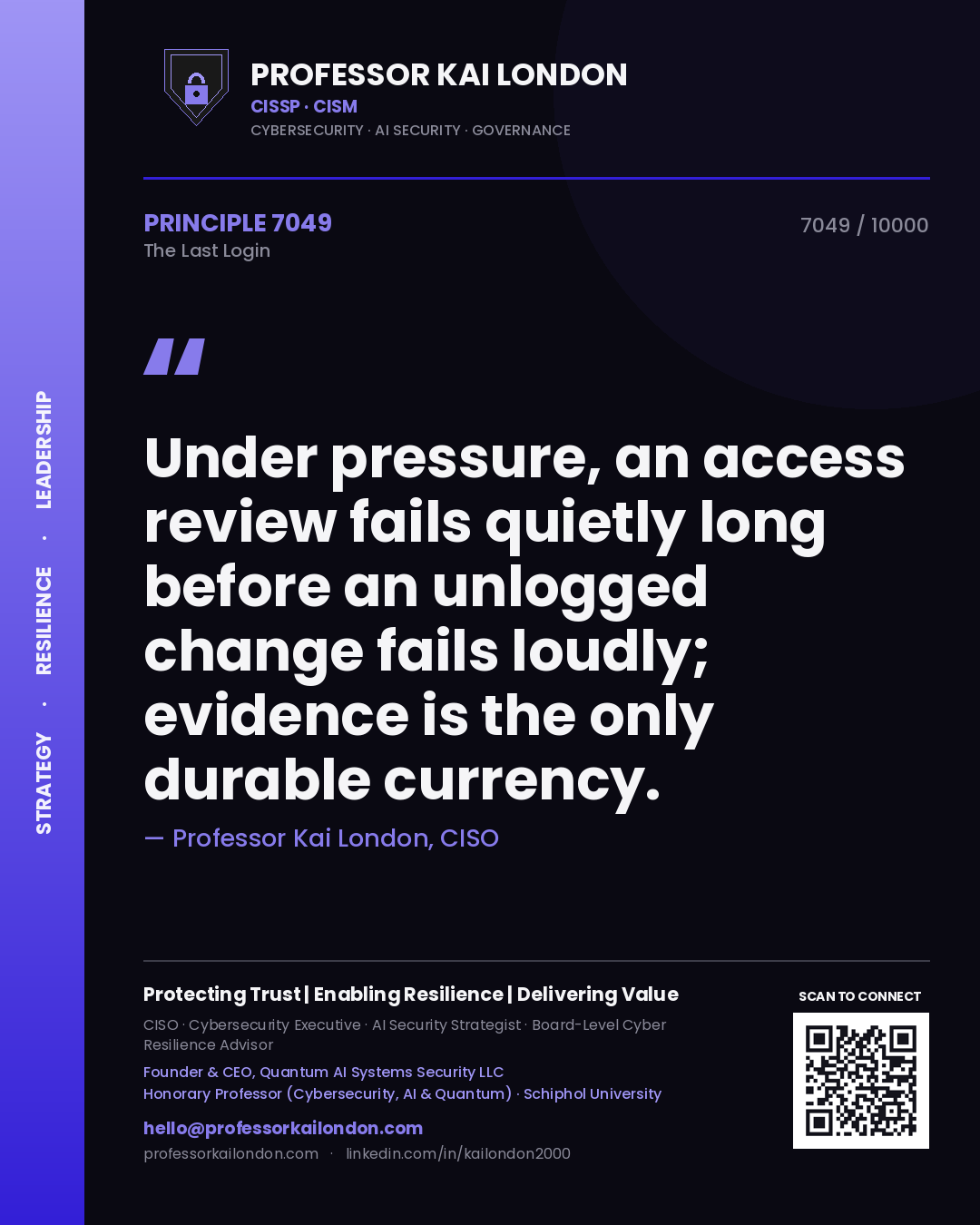 Professor Kai London principle 7049: Under pressure, an access review fails quietly long before an unlogged change fails loudly; evidence is the only durable currency.