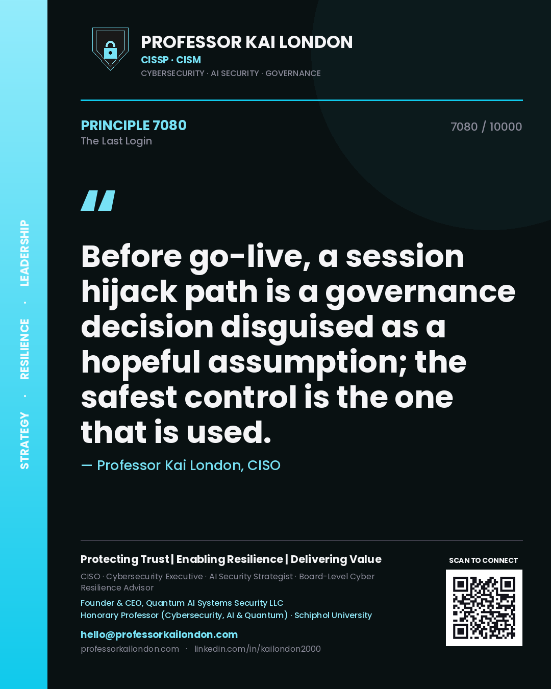 Professor Kai London principle 7080: Before go-live, a session hijack path is a governance decision disguised as a hopeful assumption; the safest control is the one that is used.