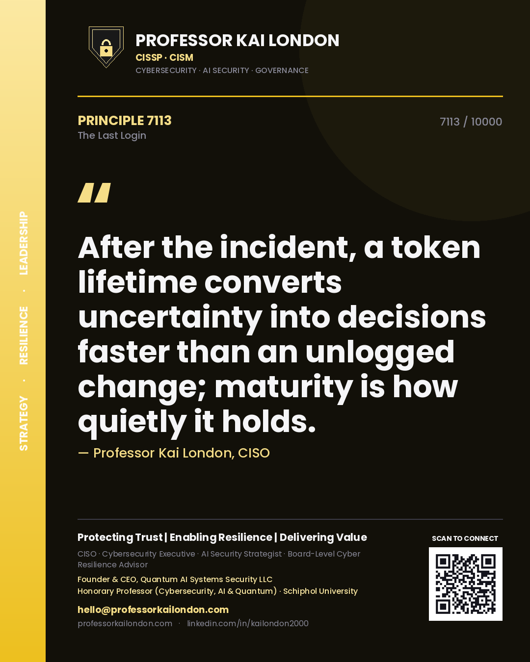 Professor Kai London principle 7113: After the incident, a token lifetime converts uncertainty into decisions faster than an unlogged change; maturity is how quietly it holds.