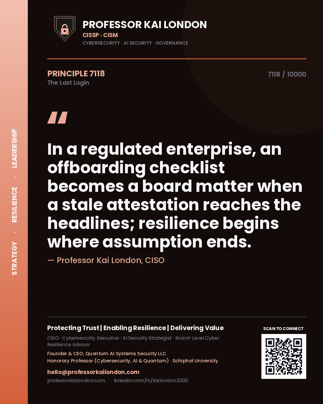 Quote card by Professor Kai London reading 'In a regulated enterprise, an offboarding checklist becomes a board matter when a stale attestation reaches the headlines; resilience begins where assumption ends.'. From the book The Last Login.