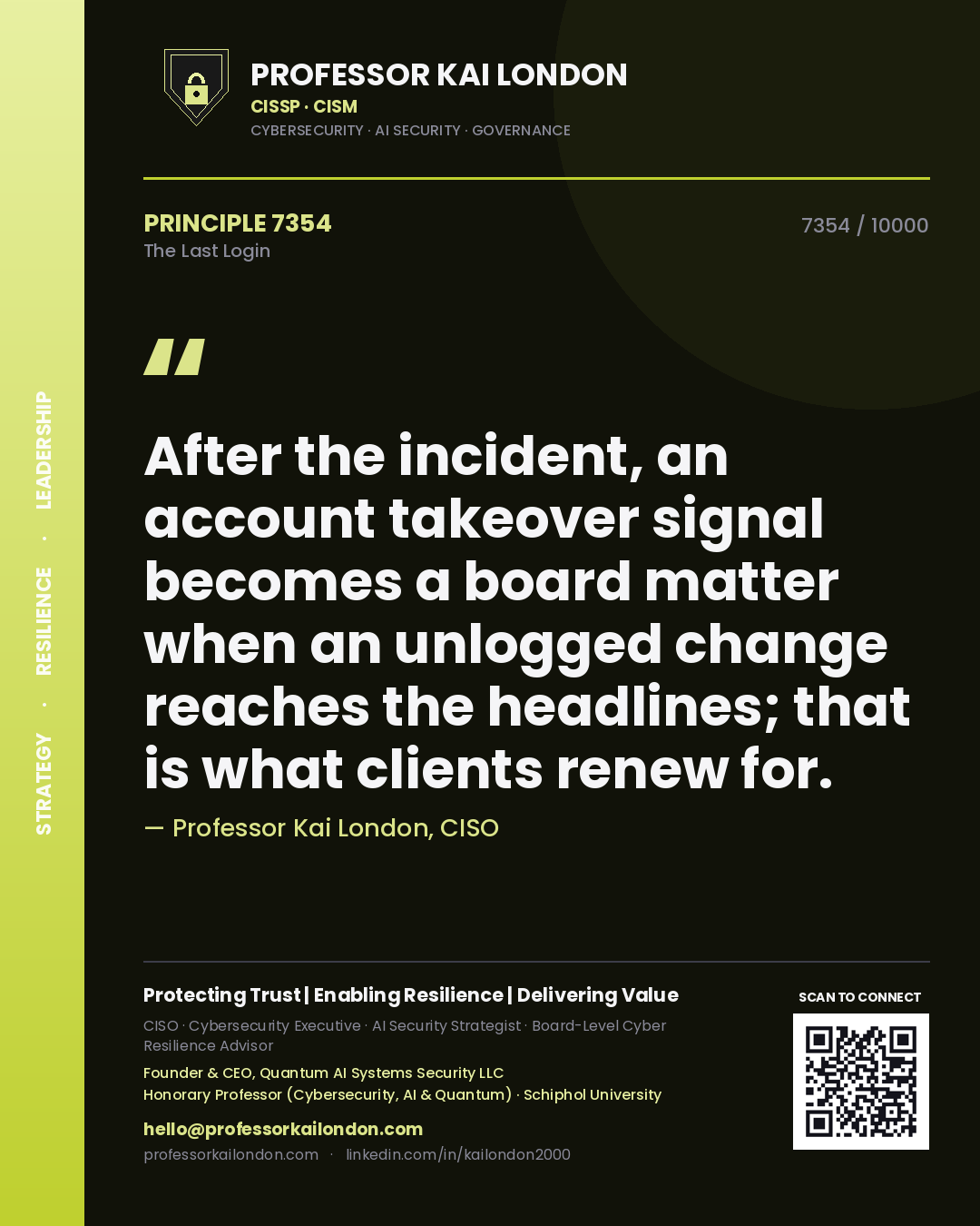 Quote card by Professor Kai London reading 'After the incident, an account takeover signal becomes a board matter when an unlogged change reaches the headlines; that is what clients renew for.'. From the book The Last Login.