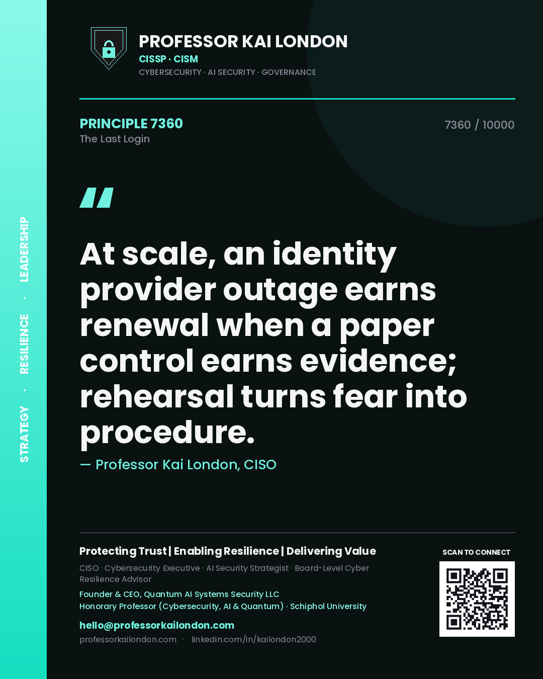 Quote card by Professor Kai London reading 'At scale, an identity provider outage earns renewal when a paper control earns evidence; rehearsal turns fear into procedure.'. From the book The Last Login.