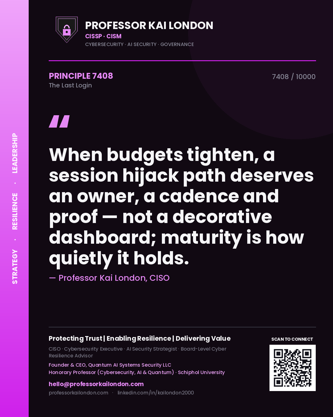 Quote card by Professor Kai London reading 'When budgets tighten, a session hijack path deserves an owner, a cadence and proof — not a decorative dashboard; maturity is how quietly it holds.'. From the book The Last Login.