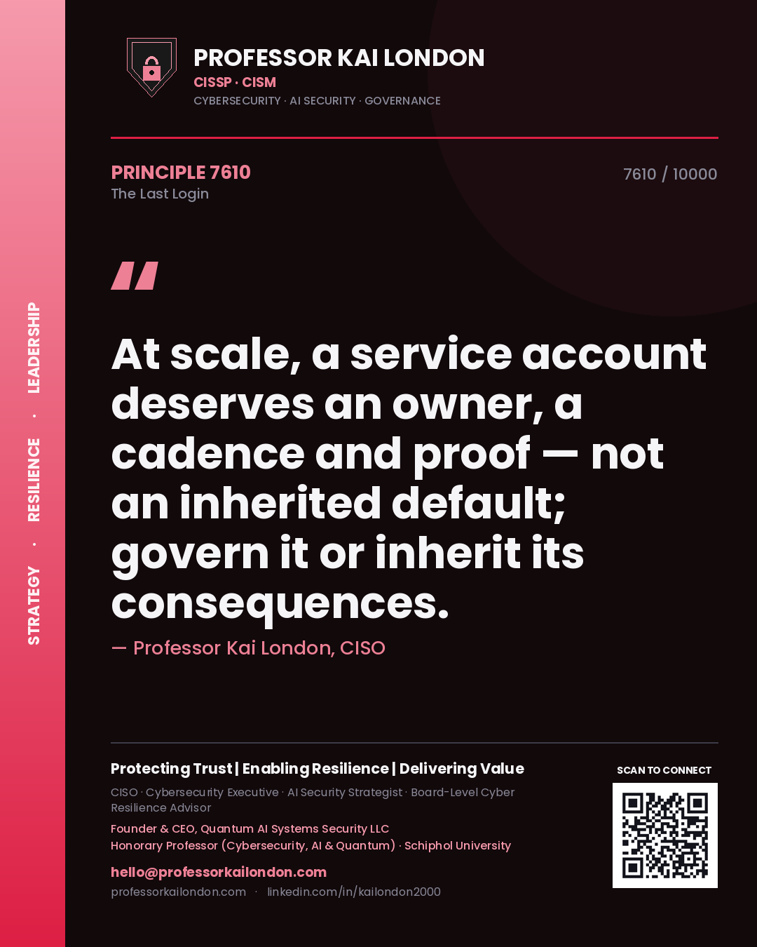 Professor Kai London principle 7610: At scale, a service account deserves an owner, a cadence and proof — not an inherited default; govern it or inherit its consequences.