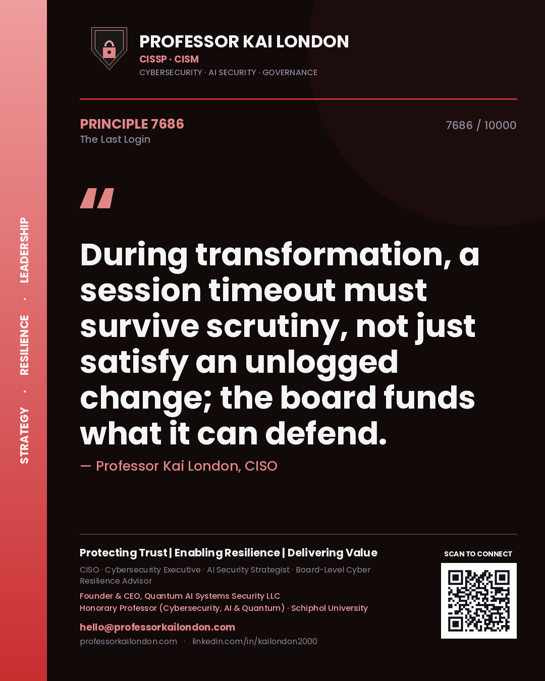 Professor Kai London principle 7686: During transformation, a session timeout must survive scrutiny, not just satisfy an unlogged change; the board funds what it can defend.