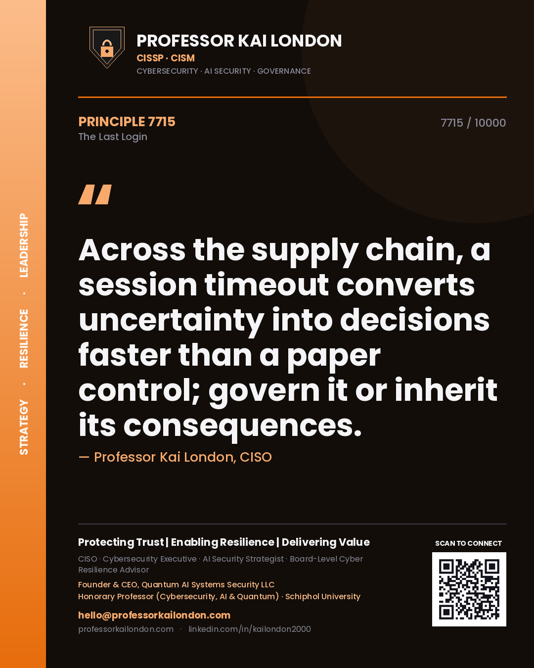 Quote card by Professor Kai London reading 'Across the supply chain, a session timeout converts uncertainty into decisions faster than a paper control; govern it or inherit its consequences.'. From the book The Last Login.