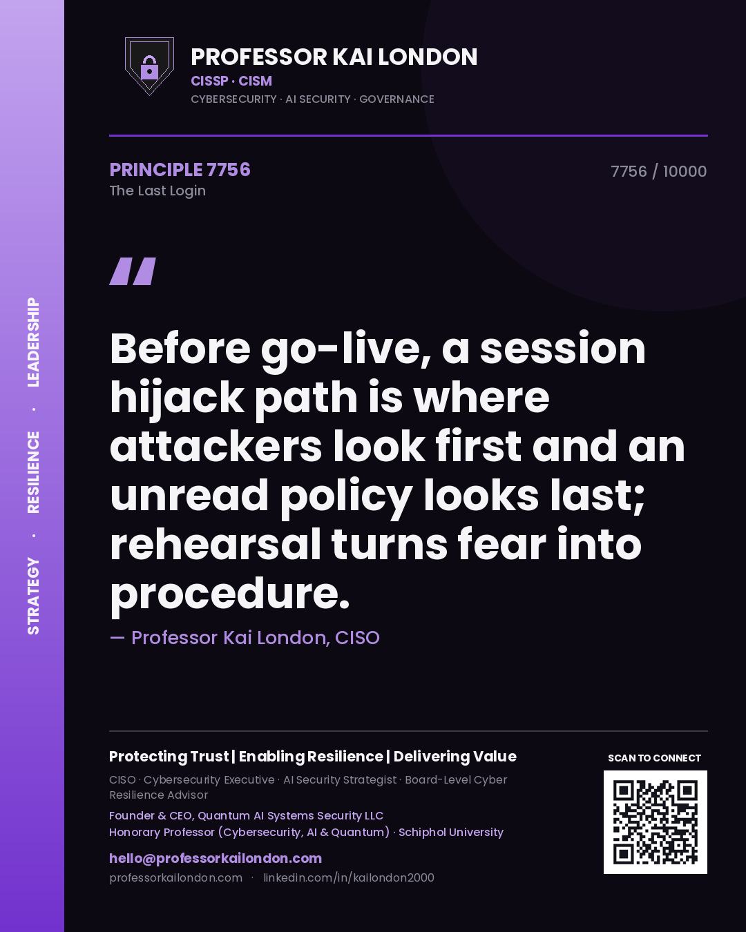 Quote card by Professor Kai London reading 'Before go-live, a session hijack path is where attackers look first and an unread policy looks last; rehearsal turns fear into procedure.'. From the book The Last Login.