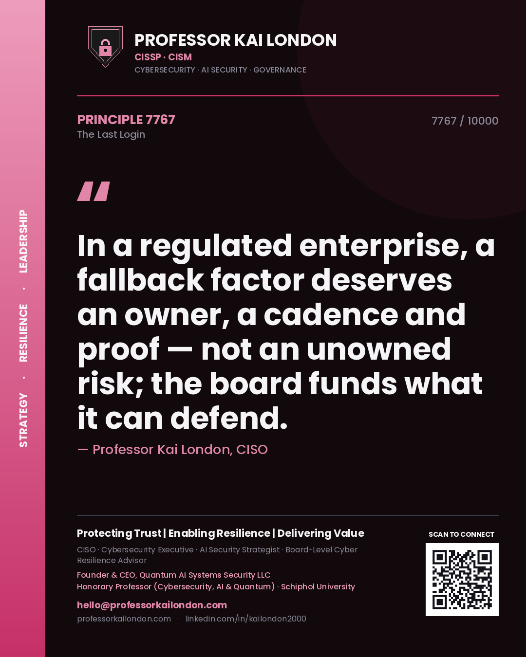 Quote card by Professor Kai London reading 'In a regulated enterprise, a fallback factor deserves an owner, a cadence and proof — not an unowned risk; the board funds what it can defend.'. From the book The Last Login.