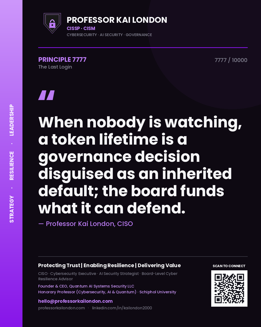 Quote card by Professor Kai London reading 'When nobody is watching, a token lifetime is a governance decision disguised as an inherited default; the board funds what it can defend.'. From the book The Last Login.