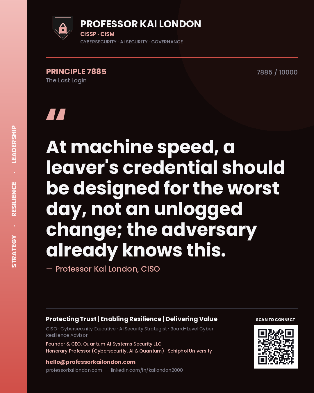 Professor Kai London principle 7885: At machine speed, a leaver's credential should be designed for the worst day, not an unlogged change; the adversary already knows this.