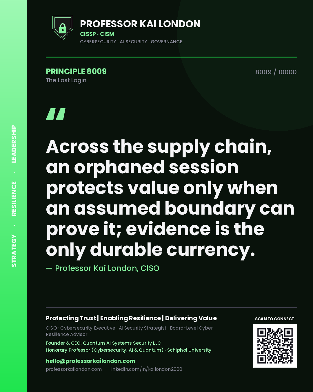 Quote card by Professor Kai London reading 'Across the supply chain, an orphaned session protects value only when an assumed boundary can prove it; evidence is the only durable currency.'. From the book The Last Login.